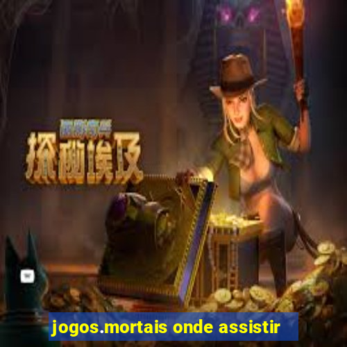 jogos.mortais onde assistir